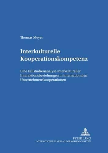 Паперова книга «Interkulturelle Kooperationskompetenz: Eine Fallstudienanalyse Interkultureller Interaktionsbeziehungen in Internationalen Unternehmenskooperationen», автор Томас Мейєр - фото №1
