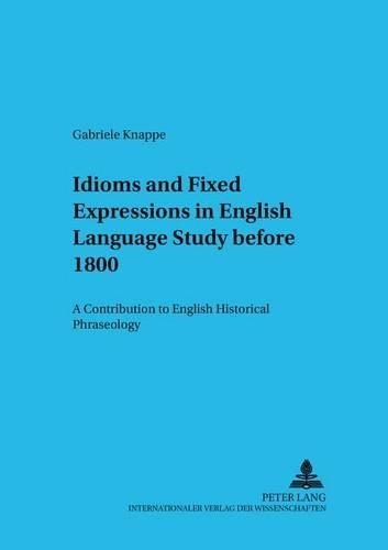 [object Object] «Idioms and Fixed Expressions in English Language Study Before 1800: A Contribution to English Historical Phraseology», автор Габриэле Кнаппе - фото №1