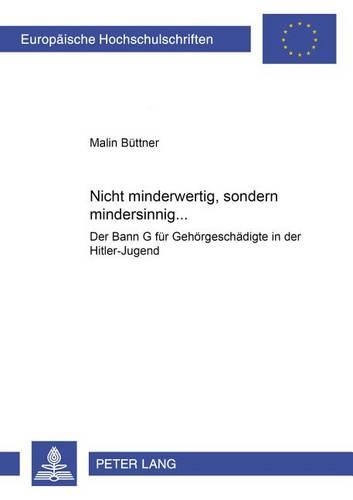 Бумажная книга ««Nicht Minderwertig, Sondern Mindersinnig...»: Der Bann G Fuer Gehoergeschaedigte in Der Hitler-Jugend», автор Малин Бюттнер - фото №1