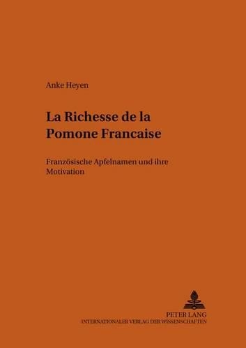 Бумажная книга ««La Richesse de la Pomone Française»: Franzoesische Apfelnamen Und Ihre Motivation», автор Анке Хейен - фото №1