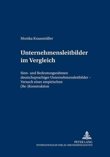 Бумажная книга «Unternehmensleitbilder Im Vergleich: Sinn- Und Bedeutungsrahmen Deutschsprachiger Unternehmensleitbilder - Versuch Einer Empirischen (Re-)Konstruktion», автор Моника Кнассмюллер - фото №1