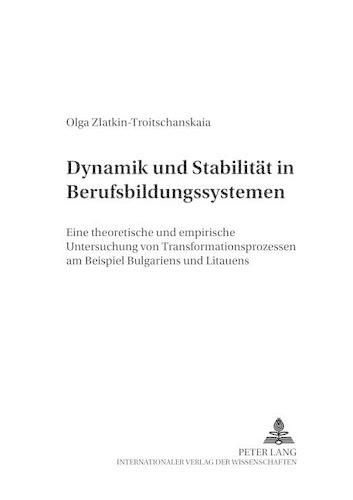 Бумажная книга «Dynamik Und Stabilitaet in Berufsbildungssystemen: Eine Theoretische Und Empirische Untersuchung Von Transformationsprozessen Am Beispiel Bulgariens Und Litauens», автор Ольга Златкин-Троичанская - фото №1