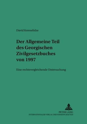 Бумажная книга «Der Allgemeine Teil Des Georgischen Zivilgesetzbuches Von 1997: Eine Rechtsvergleichende Untersuchung», автор Давид Кереселидзе - фото №1