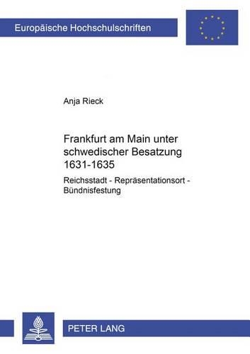 Бумажная книга «Frankfurt Am Main Unter Schwedischer Besatzung 1631-1635: Reichsstadt - Repraesentationsort - Buendnisfestung», автор Аня Рик - фото №1