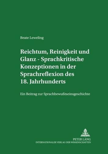 Паперова книга «Reichtum, Reinigkeit Und Glanz - Sprachkritische Konzeptionen in Der Sprachreflexion Des 18. Jahrhunderts: Ein Beitrag Zur Sprachbewusstseinsgeschichte», автор Беате Левелінг - фото №1