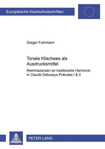 Бумажная книга «Tonale «Klischees» als Ausdrucksmittel: Reminiszenzen an traditionelle Harmonik in Claude Debussys "Préludes I & II"», автор Грегор Фурманн - фото №1