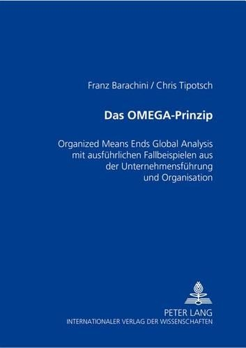 Паперова книга «Das Omega-Prinzip: Organized Means Ends Global Analysis Mit Ausfuehrlichen Fallbeispielen Aus Der Unternehmensfuehrung Und Organisation», автор Франц Барачіні - фото №1
