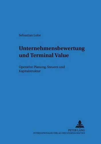 Бумажная книга «Unternehmensbewertung Und Terminal Value: Operative Planung, Steuern Und Kapitalstruktur», автор Себастьян Лобе - фото №1