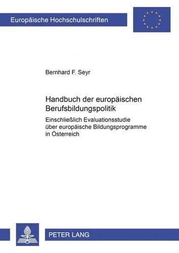 Бумажная книга «Handbuch Der Europaeischen Berufsbildungspolitik: Einschließlich Evaluationsstudie Ueber Europaeische Bildungsprogramme in Oesterreich», автор Бернхард Сейр - фото №1