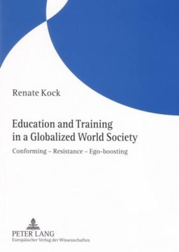 Бумажная книга «Education and Training in a Globalized World Society: Conforming - Resistance - Ego-Boosting», автор Рената Кок - фото №1