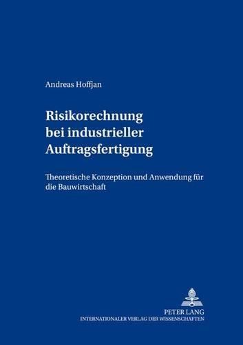 Бумажная книга «Risikorechnung Bei Industrieller Auftragsfertigung: Theoretische Konzeption Und Anwendung Fuer Die Bauwirtschaft», автор Андреас Хоффьян - фото №1
