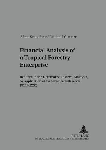 Бумажная книга «Financial Analysis of a Tropical Forestry Enterprise: Realized in the Deramakot Reserve, Malaysia, by Application of the Forest Growth Model FORMIX3Q», авторов Райнхольд Глаунер, Соерен Шопферер - фото №1