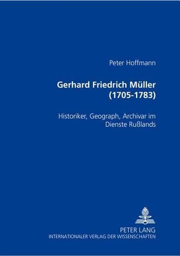 Бумажная книга «Gerhard Friedrich Mueller (1705-1783): Historiker, Geograph, Archivar Im Dienste Russlands», автор Питер Хоффманн - фото №1