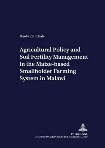 Паперова книга «Agricultural Policy and Soil Fertility Management in the Maize-based Smallholder Farming System in Malawi», автор Хардвік Тчале - фото №1