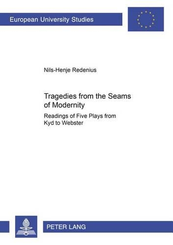 Бумажная книга «Tragedies from the Seams of Modernity: Readings of Five Plays from Kyd to Webster», автор Нильс-Хенье Редениус - фото №1