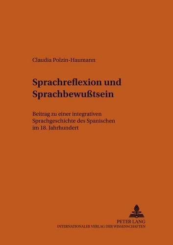 Бумажная книга «Sprachreflexion Und Sprachbewußtsein: Beitrag Zu Einer Integrativen Sprachgeschichte Des Spanischen Im 18. Jahrhundert», автор Клаудия Пользин-Хауманн - фото №1