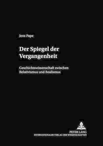 Бумажная книга «Der Spiegel Der Vergangenheit: Geschichtswissenschaft Zwischen Relativismus Und Realismus», автор Йенс Папе - фото №1