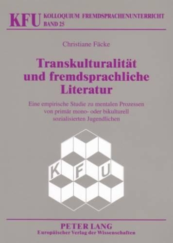 Паперова книга «Transkulturalitaet Und Fremdsprachliche Literatur: Eine Empirische Studie Zu Mentalen Prozessen Von Primaer Mono- Oder Bikulturell Sozialisierten Jugendlichen», автор Крістіан Феке - фото №1