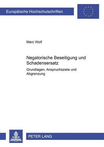 Бумажная книга «Negatorische Beseitigung Und Schadensersatz: Grundlagen, Anspruchsziele Und Abgrenzung», автор Марк Вольф - фото №1