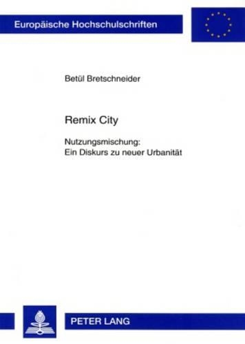Паперова книга «Remix City: Nutzungsmischung: Ein Diskurs Zu Neuer Urbanitaet», автор Бетюль Бретшнайдер - фото №1