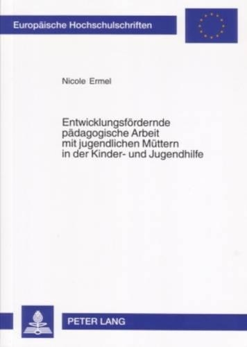 Паперова книга «Entwicklungsfoerdernde Paedagogische Arbeit Mit Jugendlichen Muettern in Der Kinder- Und Jugendhilfe», автор Ніколь Ермель - фото №1
