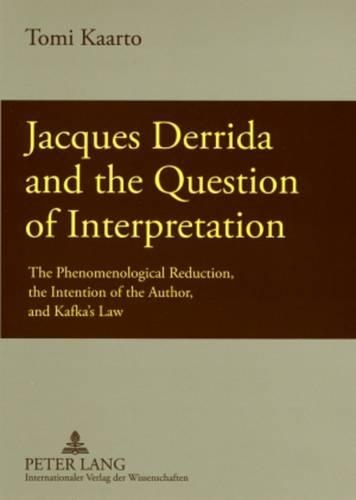 Бумажная книга «Jacques Derrida and the Question of Interpretation: The Phenomenological Reduction, the Intention of the Author, and Kafka’s Law», авторов Айно Мякикалли, Томи Каарто - фото №1
