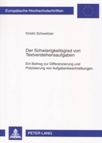 [object Object] «Der Schwierigkeitsgrad Von Textverstehensaufgaben: Ein Beitrag Zur Differenzierung Und Praezisierung Von Aufgabenbeschreibungen», автор Кірстін Швейцер - фото №1