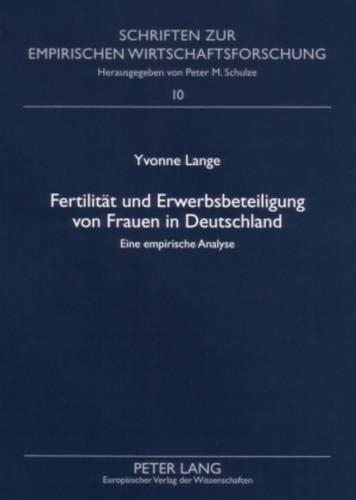 Бумажная книга «Fertilitaet Und Erwerbsbeteiligung Von Frauen in Deutschland: Eine Empirische Analyse», автор Ивонн Ланге - фото №1