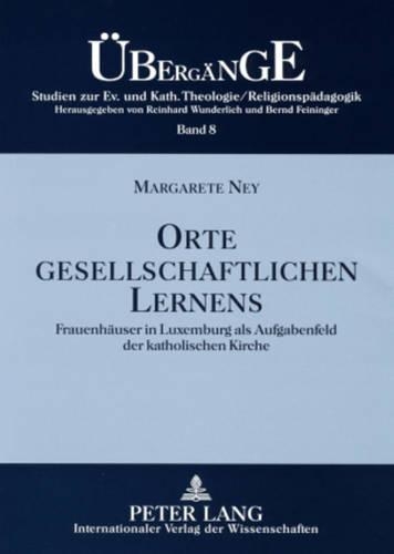 Бумажная книга «Orte Gesellschaftlichen Lernens: Frauenhaeuser in Luxemburg ALS Aufgabenfeld Der Katholischen Kirche», автор Маргарета Ней - фото №1
