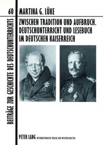 Бумажная книга «Zwischen Tradition Und Aufbruch. Deutschunterricht Und Lesebuch Im Deutschen Kaiserreich», автор Мартина Гизела Люке - фото №1