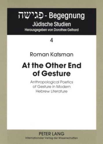 Бумажная книга «At the Other End of Gesture: Anthropological Poetics of Gesture in Modern Hebrew Literature» - фото №1