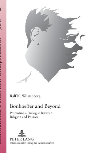 Бумажная книга «Bonhoeffer and Beyond: Promoting a Dialogue Between Religion and Politics», автор Ральф К. Вюстенберг - фото №1