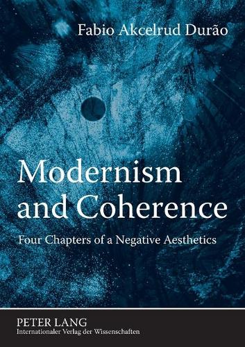 Паперова книга «Modernism and Coherence: Four Chapters of a Negative Aesthetics», автор Фабіо Аксельруд Дуран - фото №1