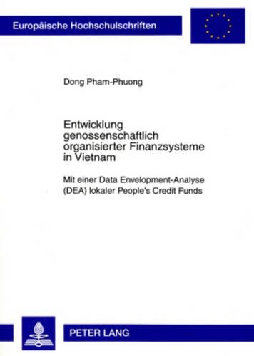 Бумажная книга «Entwicklung Genossenschaftlich Organisierter Finanzsysteme in Vietnam: Mit Einer Data Envelopment-Analyse (Dea) Lokaler People's Credit Funds», автор Донг Фам Фуонг - фото №1