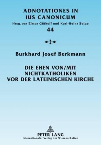Бумажная книга «Die Ehen von/mit Nichtkatholiken vor der lateinischen Kirche: Das neue Ehe-Kollisionsrecht in "Dignitas Connubii"», автор Буркхард Йозеф Беркманн - фото №1