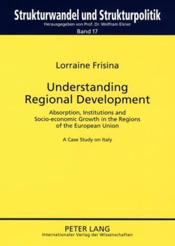 Бумажная книга «Understanding Regional Development: Absorption, Institutions and Socio-economic Growth in the Regions of the European Union- A Case Study on Italy», автор Лоррейн Фризина - фото №1