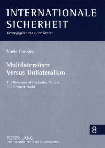 Паперова книга «Multilateralism Versus Unilateralism: The Relevance of the United Nations in a Unipolar World», автор Ноель Кросслі - фото №1