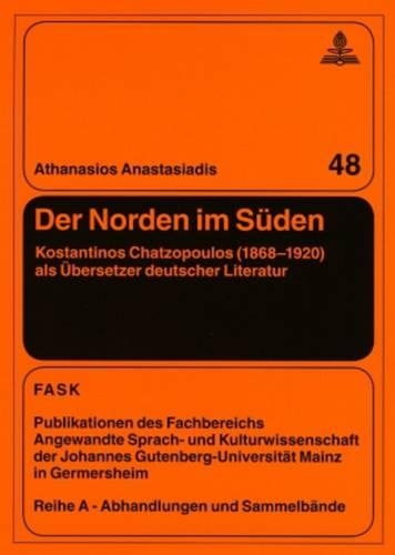 Бумажная книга «Der Norden Im Sueden: Kostantinos Chatzopoulos (1868-1920) ALS Uebersetzer Deutscher Literatur», автор Атанасиос Анастасиадис - фото №1