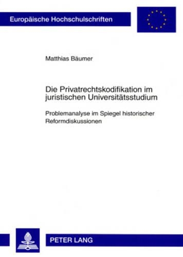 Бумажная книга «Die Privatrechtskodifikation Im Juristischen Universitaetsstudium: Problemanalyse Im Spiegel Historischer Reformdiskussionen», автор Маттиас Баумер - фото №1