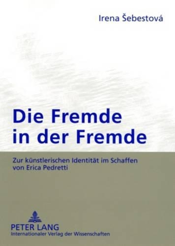 Паперова книга «Die Fremde in Der Fremde: Zur Kuenstlerischen Identitaet Im Schaffen Von Erica Pedretti», автор Ірена Себестова - фото №1