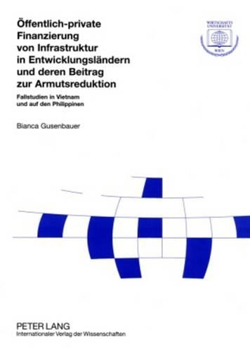 Бумажная книга «Oeffentlich-Private Finanzierung Von Infrastruktur in Entwicklungslaendern Und Deren Beitrag Zur Armutsreduktion: Fallstudien in Vietnam Und Auf Den Philippinen», автор Бьянка Гузенбауэр - фото №1