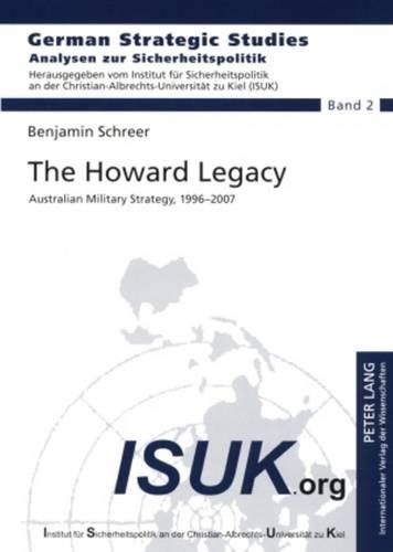 Бумажная книга «The Howard Legacy: Australian Military Strategy, 1996-2007», автор Бенджамин Шреер - фото №1