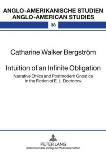 Бумажная книга «Intuition of an Infinite Obligation: Narrative Ethics and Postmodern Gnostics in the Fiction of E. L. Doctorow», автор Кэтрин Уолкер Бергстрем - фото №1
