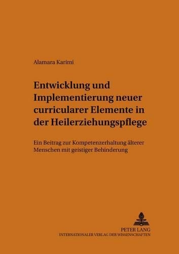 Бумажная книга «Entwicklung Und Implementierung Neuer Curricularer Elemente in Der Heilerziehungspflege: Ein Beitrag Zur Kompetenzerhaltung Aelterer Menschen Mit Geistiger Behinderung», автор Аламара Карими - фото №1