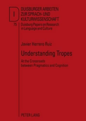 [object Object] «Understanding Tropes: At the Crossroads between Pragmatics and Cognition», автор Хав'єр Ерреро Руїс - фото №1
