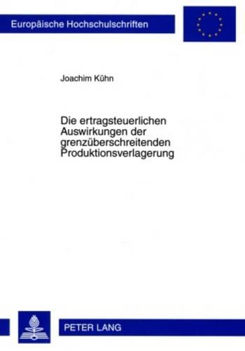Бумажная книга «Die Ertragsteuerlichen Auswirkungen Der Grenzueberschreitenden Produktionsverlagerung», автор Иоахим Кюн - фото №1