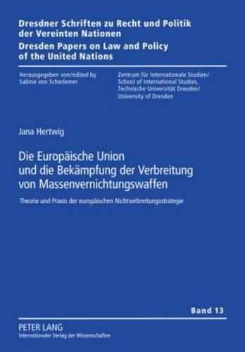 Бумажная книга «Die Europaeische Union Und Die Bekaempfung Der Verbreitung Von Massenvernichtungswaffen: Theorie Und Praxis Der Europaeischen Nichtverbreitungsstrategie», автор Яна Хертвиг - фото №1