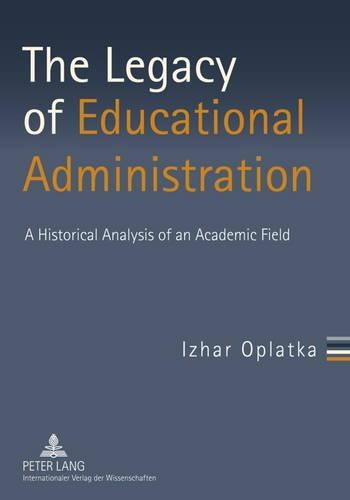 Бумажная книга «The Legacy of Educational Administration: A Historical Analysis of an Academic Field», автор Ижар Оплатка - фото №1
