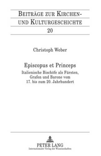 Бумажная книга «Episcopus Et Princeps: Italienische Bischoefe ALS Fuersten, Grafen Und Barone Vom 17. Bis Zum 20. Jahrhundert», автор Кристоф Вебер - фото №1