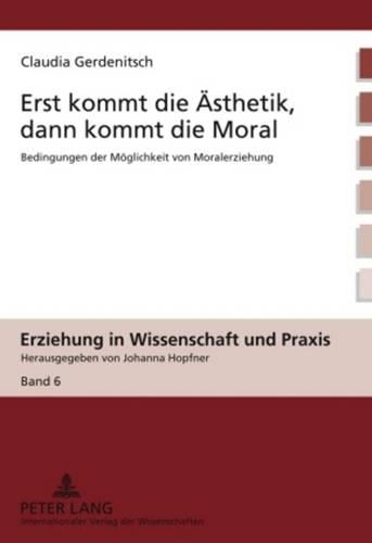 Бумажная книга «Erst Kommt Die Aesthetik, Dann Kommt Die Moral: Bedingungen Der Moeglichkeit Von Moralerziehung», автор Клаудия Герденич - фото №1